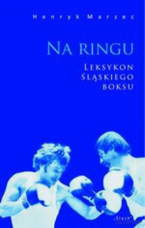 Na ringu. Leksykon śląskiego boksu [KSIĄŻKA]