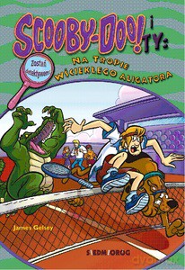 Na tropie wściekłego aligatora. Scooby Doo! i Ty - James Gelsey [KSIĄŻKA]