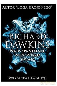 Najwspanialsze widowisko świata. Świadectwo Ewolucji - Richard Dawkins [KSIĄŻKA]