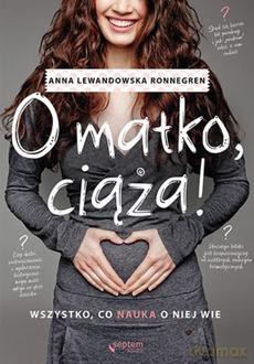 O matko, ciaża! Wszystko, co nauka o niej wie - Anna Lewandowska [KSIĄŻKA]