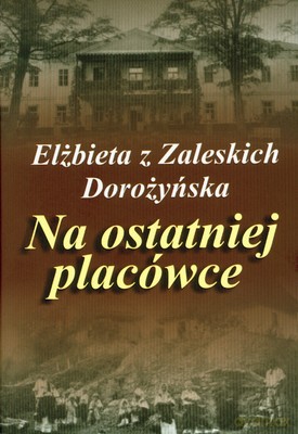 Na ostatniej placówce - Elżbieta Z Zaleskich Dorożyńska [KSIĄŻKA]