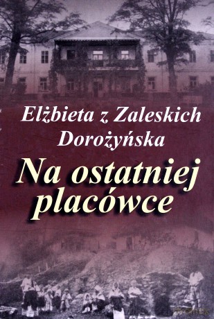 Na ostatniej placówce - Elżbieta Z Zaleskich Dorożyńska [KSIĄŻKA]