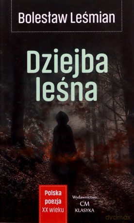 Polska Poezja XX wieku. Dziejba Leśna - Bolesław Leśmian [KSIĄŻKA]