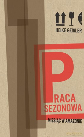 Praca sezonowa. Miesiąc w Amazonie - Heike Geissler [KSIĄŻKA]