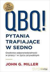 QBQ! Pytania trafiające w sedno Osobista odpowiedzialność w pracy i w życiu prywatnym - G. Miller John [KSIĄŻKA]