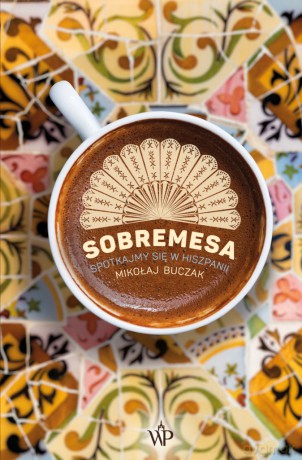 Sobremesa. Spotkajmy się w Hiszpanii - Mikołaj Buczak [KSIĄŻKA]