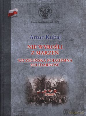 Nie wyrośli z marzeń. Szczecińska podziemna Solidarność - Artur Kubaj [KSIĄŻKA]