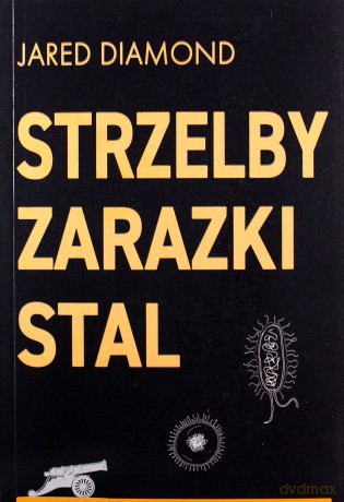 Strzelby, zarazki i stal Krótka historia ludzkości - Jared Diamond [KSIĄŻKA]