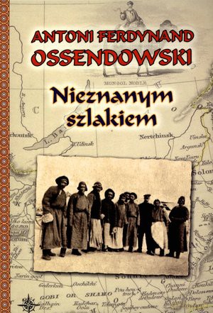 Nieznanym szlakiem - Antoni Ferdynand Ossendowski [KSIĄŻKA]