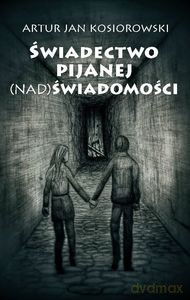 Świadectwo pijanej (nad) świadomości - Artur Kosiorowski [KSIĄŻKA]