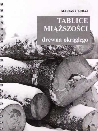 Tablice miąższości drewna okrągłego - Marian Czuraj [KSIĄŻKA]