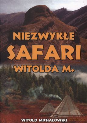 Niezwykłe Safari Witolda M. - Witold Michałowski [KSIĄŻKA]