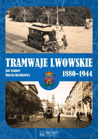 Tramwaje lwowskie 1880-1944 - Jan Szajner, Marcin Rechłowicz [KSIĄŻKA]