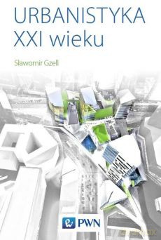 Urbanistyka XXI wieku - Sławomir Gzell [KSIĄŻKA]
