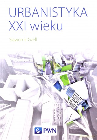 Urbanistyka XXI wieku - Sławomir Gzell [KSIĄŻKA]