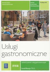 Usługi gastronomiczne Kwalifikacja T.15.3 podręcznik Technik żywienia i usług gastronomicznych - Renata Szajna, Danuta Ławniczak [KSIĄŻKA]