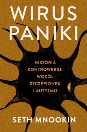 Wirus paniki. Historia kontrowersji wokół szczepionek i autyzmu - Seth Mnookin [KSIĄŻKA]