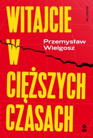 Witajcie w cięższych czasach - Przemysław Wielgosz [KSIĄŻKA]