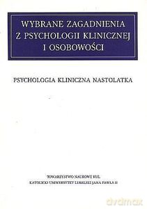 Wybrane zagadnienia z psychologii klinicznej i osobowości (Tom X) Psychologia kliniczna nastolatka [KSIĄŻKA]
