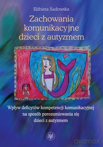 Zachowania komunikacyjne dzieci z autyzmem - Elżbieta Sadowska [KSIĄŻKA]