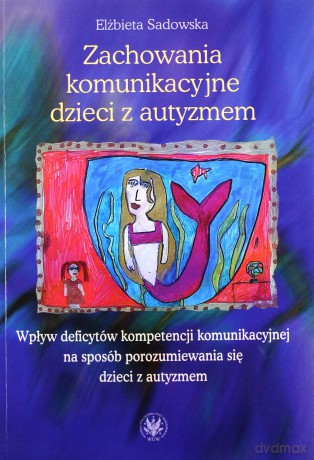 Zachowania komunikacyjne dzieci z autyzmem - Elżbieta Sadowska [KSIĄŻKA]