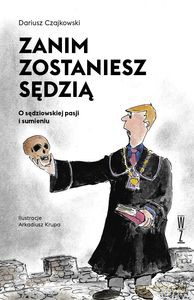 Zanim zostaniesz sędzią. O sędziowskiej pasji i sumieniu - Dariusz Czajkowski [KSIĄŻKA]
