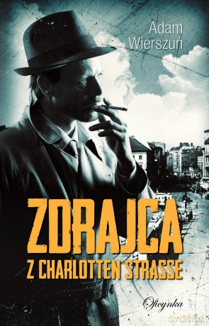 Zdrajca Z Charlotten Strasse - Adam Wierszuń [KSIĄŻKA]