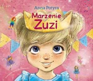 Zuzia i dobre wróżki. Marzenie Zuzi - Zuzi Marzenie [KSIĄŻKA]