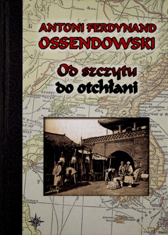 Od szczytu do otchłani tw. (2011) - Antoni Ferdynand Ossendowski [KSIĄŻKA]