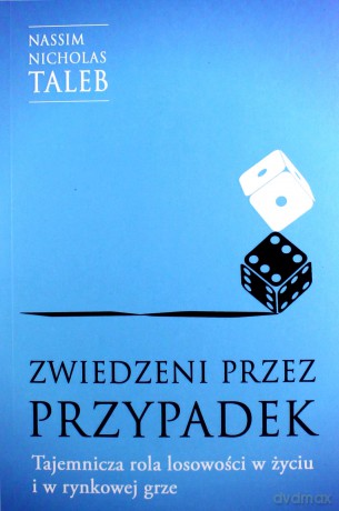 Zwiedzeni przez przypadek. Tajemnicza rola losowości w życiu i w rynkowej grze - Nicholas Taleb Nassim [KSIĄŻKA]