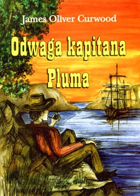 Odwaga Kapitana Pluma - Curwood James Oliver [KSIĄŻKA]