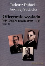 Oficerowie wywiadu WP i PSZ w latach 1939 -1945 - Tadeusz Dubicki, Andrzej Suchcitz [KSIĄŻKA]