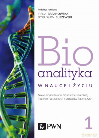Bioanalityka w nauce i życiu. Nowe wyzwania w bioanalizie klinicznej i ocenie naturalnych surowców leczniczych - Irena Staneczko-Baranowska, Bogusław Buszewski [KSIĄŻKA]