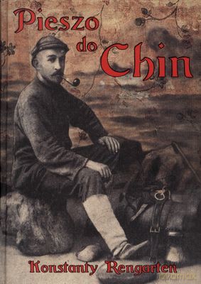Pieszo do Chin tw. - Rengarten Konstanty [KSIĄŻKA]