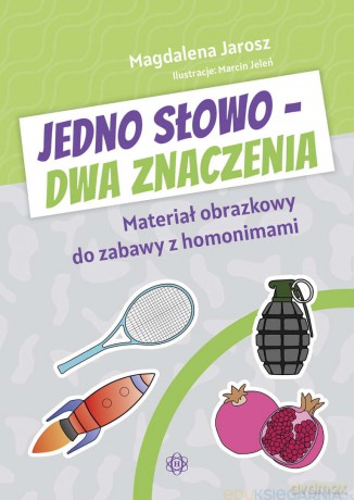 Jedno słowo - dwa znaczenia. Materiał obrazkowy do zabawy z homonimami - Magdalena Jarosz [KSIĄŻKA]