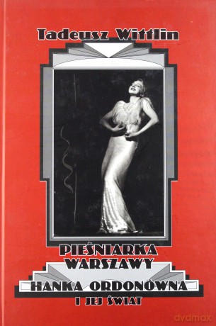 Pieśniarka Warszawy H. Ordonówna tw. - Tadeusz Wittlin [KSIĄŻKA]