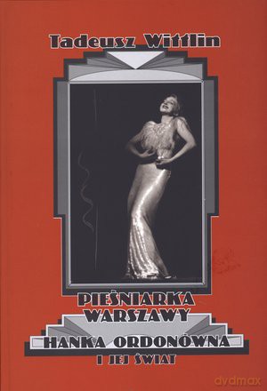 Pieśniarka W-wy H.Ordonówna (2011) tw. - Tadeusz Wittlin [KSIĄŻKA]