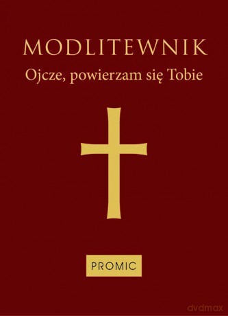 Modlitewnik. Ojcze, powierzam się Tobie (oprawa bordo) [KSIĄŻKA]