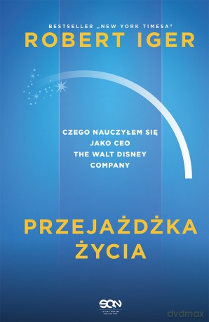 Przejażdżka życia. Czego nauczyłem się jako CEO The Walt Disney Company - Robert Iger [KSIĄŻKA]