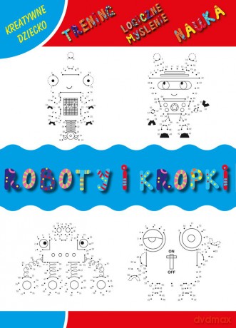 Roboty i kropki. Kreatywne dziecko - Monika Matusiak [KSIĄŻKA]