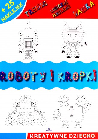 Roboty i kropki. Kreatywne dziecko - Monika Matusiak [KSIĄŻKA]