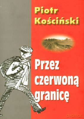 Przez czerwoną granicę - Piotr Kościński [KSIĄŻKA]
