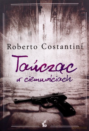 Tańcząc w ciemnościach - Roberto Costantini [KSIĄŻKA]