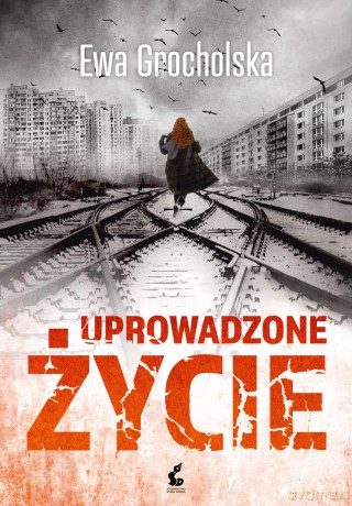 Uprowadzone życie - Ewa Grocholska [KSIĄŻKA]