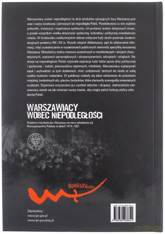 Warszawiacy wobec niepodległości. Działania mieszkańców Warszawy na rzecz odradzania się Rzeczypospolitej Polskiej w latach 1914-1921 [KSIĄŻKA]