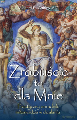 Zrobiliście to dla Mnie - Michael E. Gaitley MIC [KSIĄŻKA]