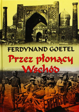 Przez płonący wschód - twarda - Ferdynand Goetel [KSIĄŻKA]