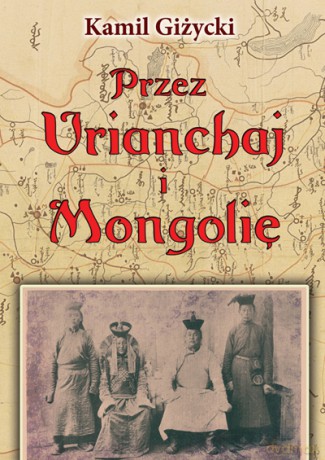 Przez Urianchaj i Mongolię tw.(2011) - Kamil Giżycki [KSIĄŻKA]