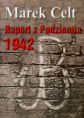 Raport z podziemia (1943) - Marek Celt [KSIĄŻKA]