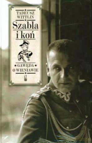 Szabla i koń. Gawęda o Wieniawie - Wittlin Tadeusz [KSIĄŻKA]